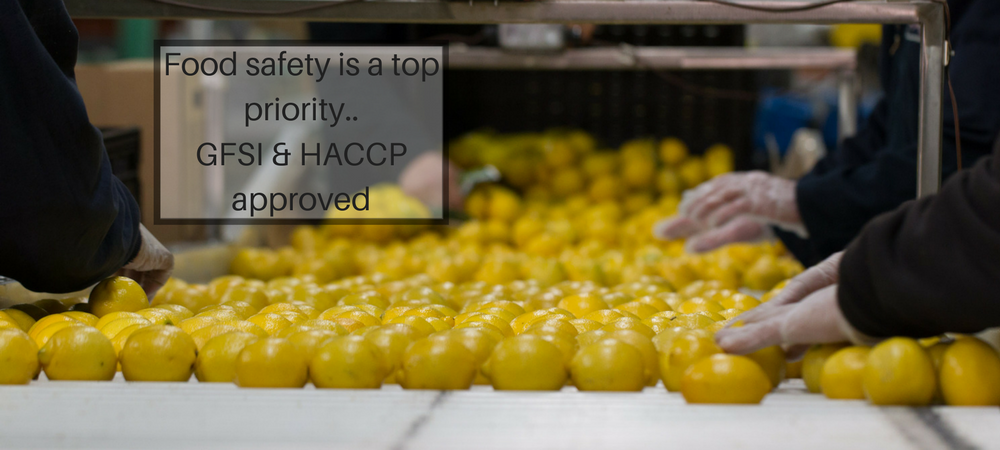    Food safety is a top priority... GFSI & HACCP approved.